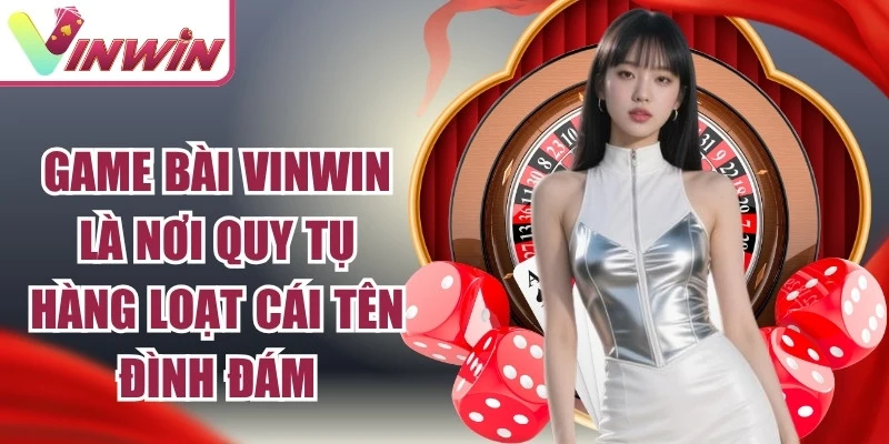 Sảnh game bài Vinwin với Tiến Lên, Poker, Phỏm, Sâm Lốc và Mậu Binh